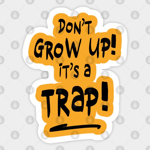 Don't grow up it's a trap Sticker by NJORDUR